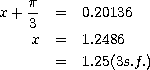 x + p- = 0.20136
3 x = 1.2486 = 1.25\(3s.f.\)

